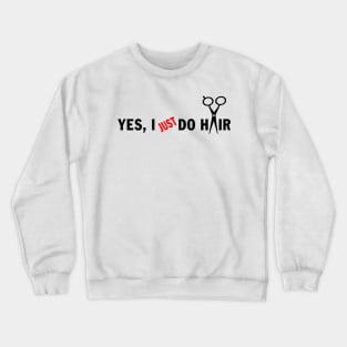 Funny Unique Hair Stylist Stuff - Yes, I Just do Hair Crewneck Sweatshirt